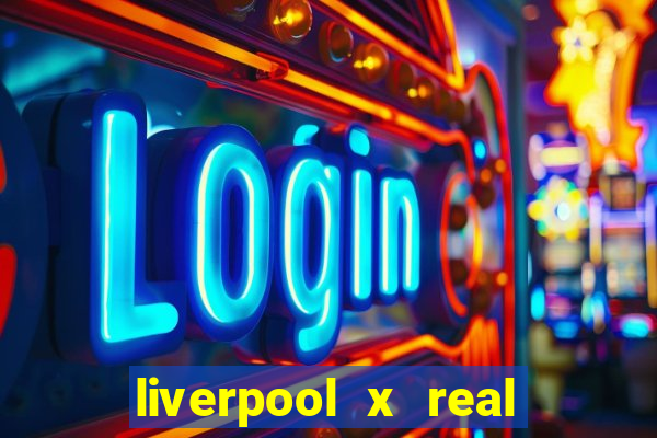 liverpool x real madrid futemax